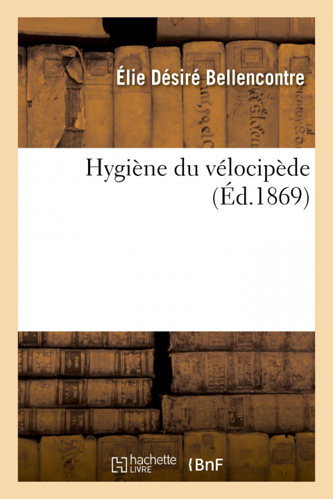 Knjiga Hygiene Du Velocipede Élie Désiré Bellencontre
