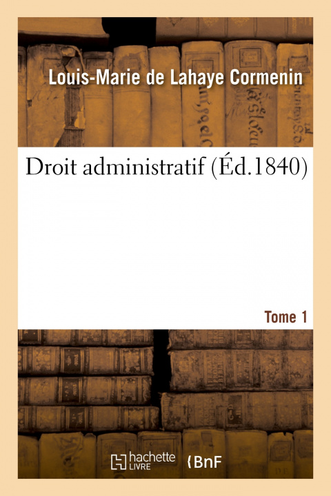 Kniha Droit Administratif. Tome 1 Louis-Marie de Lahaye Cormenin