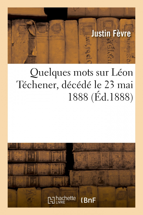Buch Quelques Mots Sur Leon Techener, Decede Le 23 Mai 1888 Justin Fèvre
