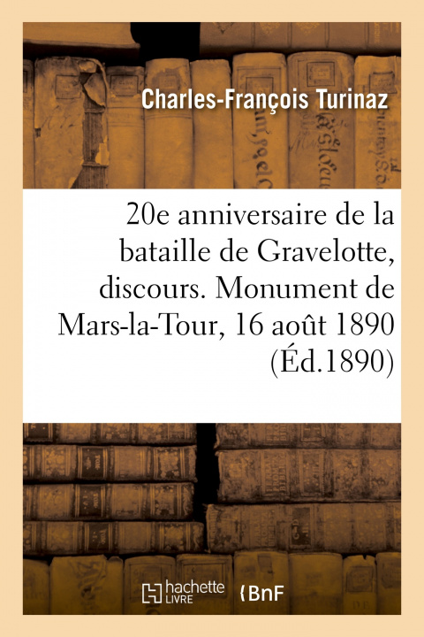 Buch 20e Anniversaire de la Bataille de Gravelotte, Discours. Monument de Mars-La-Tour, 16 Aout 1890 Charles-François Turinaz