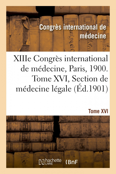 Kniha Xiiie Congres International de Medecine, Paris, 1900. Tome XVI Congrès international de médecine