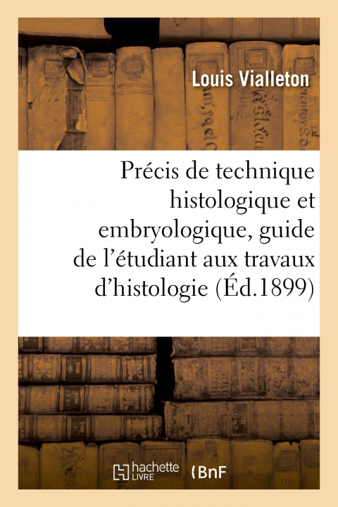 Könyv Precis de Technique Histologique Et Embryologique Louis Vialleton
