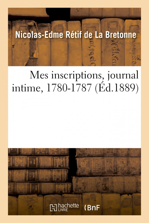 Carte Mes Inscriptions, Journal Intime, 1780-1787 Nicolas-Edme Rétif de La Bretonne