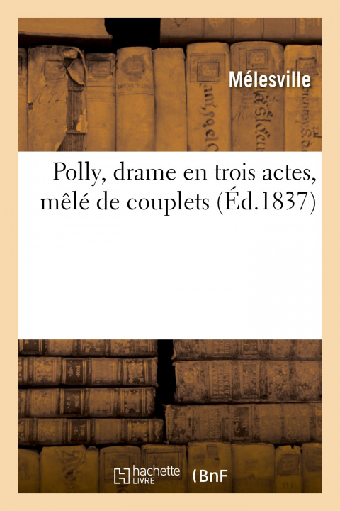 Buch Polly, Drame En Trois Actes, Mele de Couplets Mélesville