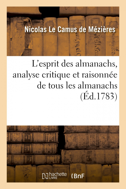 Carte L'Esprit Des Almanachs, Analyse Critique Et Raisonnee de Tous Les Almanachs Nicolas Le Camus de Mézières