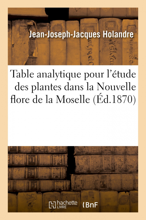 Kniha Table Analytique Pour Faciliter l'Etude Des Plantes Dans La Nouvelle Flore Jean-Joseph-Jacques Holandre