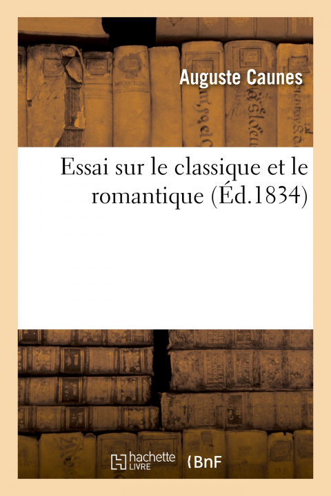 Buch Essai Sur Le Classique Et Le Romantique Auguste Caunes