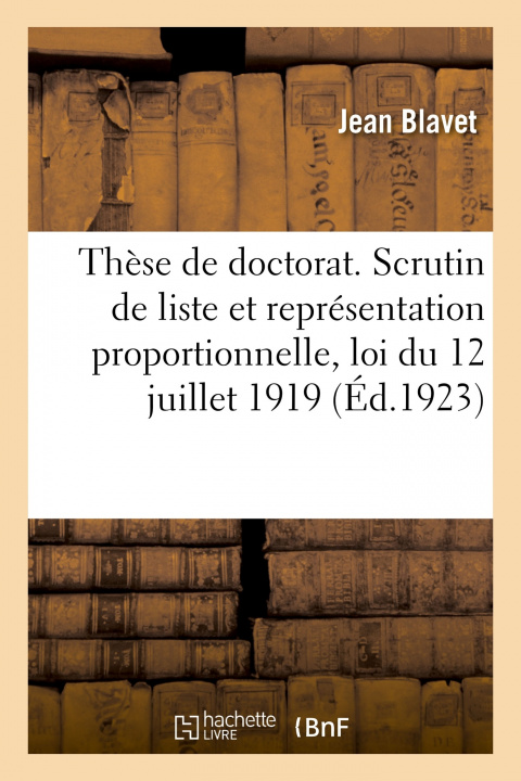 Kniha These de Doctorat. Le Scrutin de Liste Et La Representation Proportionnelle Jean Blavet