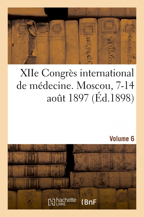 Kniha Xiie Congres International de Medecine. Moscou, 7-14 Aout 1897. Volume 6 Wilhelm Roth