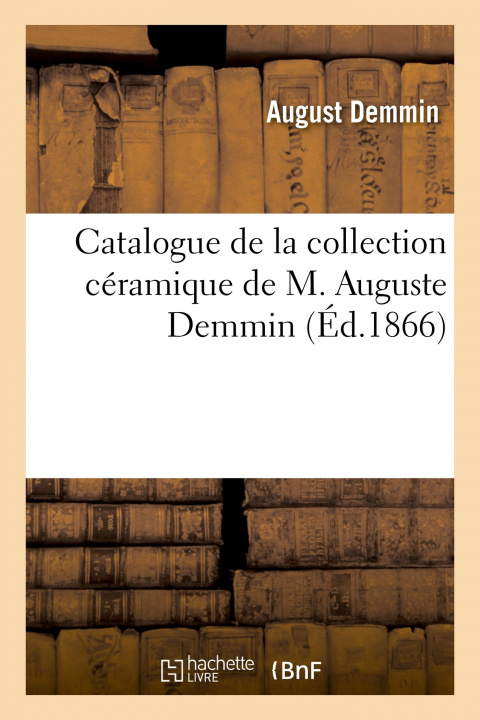Kniha Catalogue Par Ordre Chronologique, Ethnologique Et Generique August Demmin