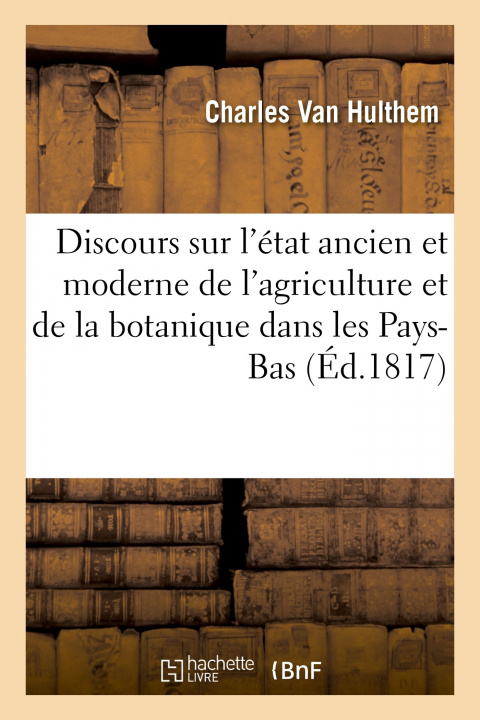 Kniha Discours Sur l'Etat Ancien Et Moderne de l'Agriculture Et de la Botanique Dans Les Pays-Bas Charles Van Hulthem