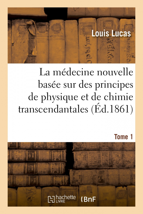 Buch Medecine Nouvelle Basee Sur Des Principes de Physique Et de Chimie Transcendantales Louis Lucas
