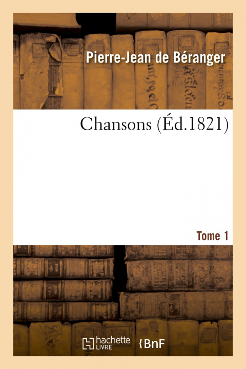 Knjiga Chansons. Tome 1 Pierre-Jean de Béranger