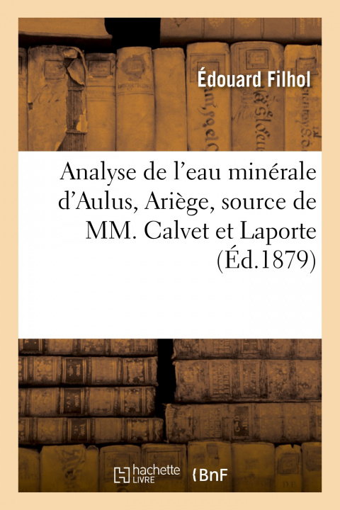Knjiga Analyse de l'Eau Minerale d'Aulus, Ariege, Source de MM. Calvet Et Laporte Édouard Filhol