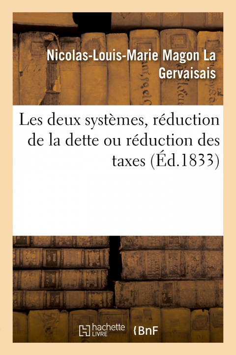 Knjiga Les Deux Systemes, Reduction de la Dette Ou Reduction Des Taxes Nicolas-Louis-Marie Magon La Gervaisais