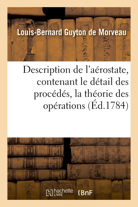 Buch Description de l'Aerostate, Contenant Le Detail Des Procedes, La Theorie Des Operations Louis-Bernard Guyton de Morveau