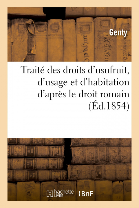 Книга Traite Des Droits d'Usufruit, d'Usage Et d'Habitation d'Apres Le Droit Romain Genty