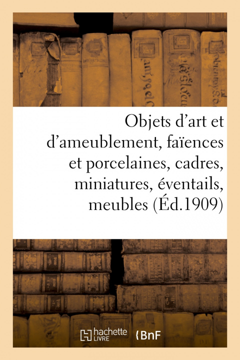 Buch Objets d'Art Et d'Ameublement, Faiences Et Porcelaines, Cadres, Miniatures, Eventails, Meubles MM. Mannheim