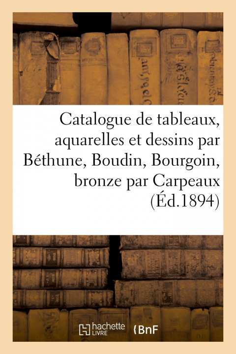 Carte Catalogue de Tableaux Modernes, Aquarelles Et Dessins Par Bethune, Boudin, Bourgoin G. Berne-Bellecour
