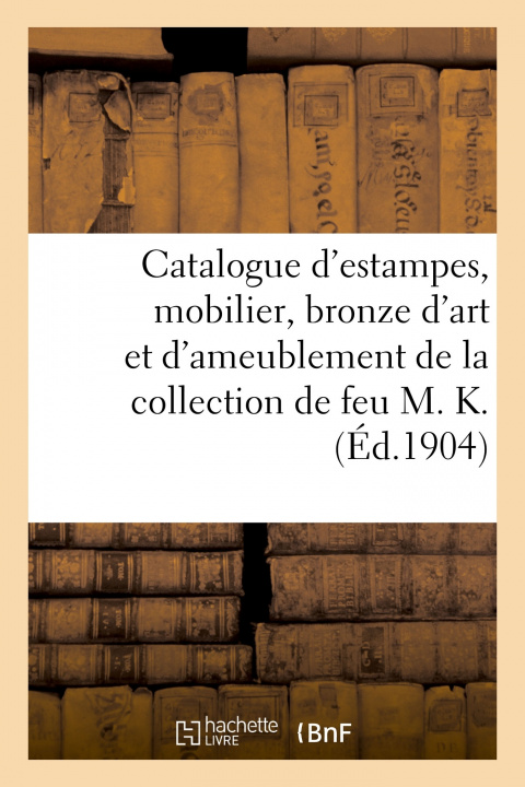 Könyv Catalogue d'Estampes Anciennes, Mobilier, Bronze d'Art Et d'Ameublement Marius Paulme