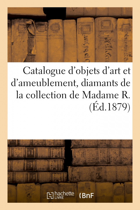 Kniha Catalogue d'Objets d'Art Et d'Ameublement, Diamants, Bijoux, Argenterie Ancienne Arthur Bloche