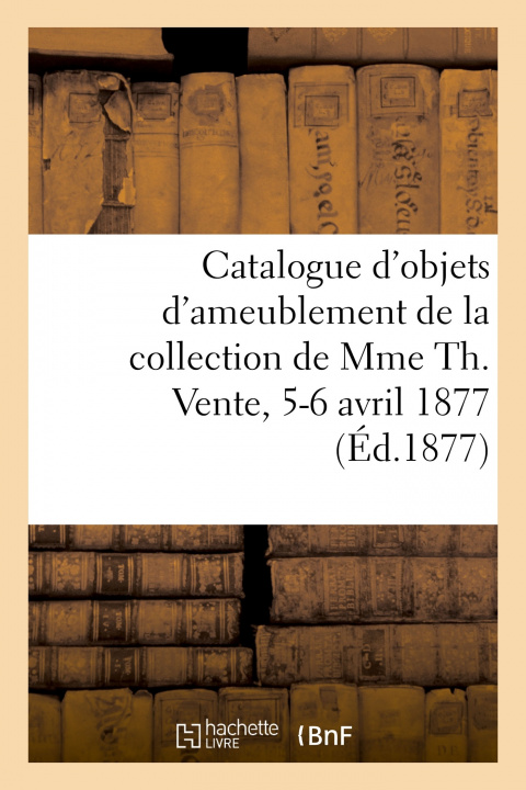 Книга Catalogue d'Objets d'Ameublement Et de Curiosites, Etoffes Et Tapisseries Emile Barre