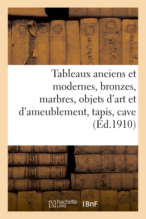 Buch Tableaux Anciens Et Modernes, Bronzes, Marbres, Objets d'Art Et d'Ameublement, Tapis, Cave Arthur Bloche