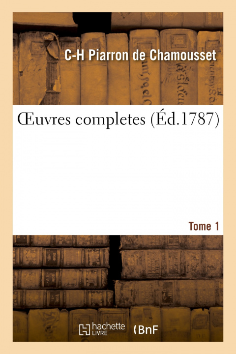 Knjiga Oeuvres Completes. Tome 1 Claude-Humbert Piarron de Chamousset