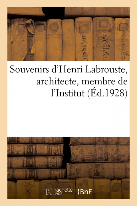 Knjiga Souvenirs d'Henri Labrouste, Architecte, Membre de l'Institut 