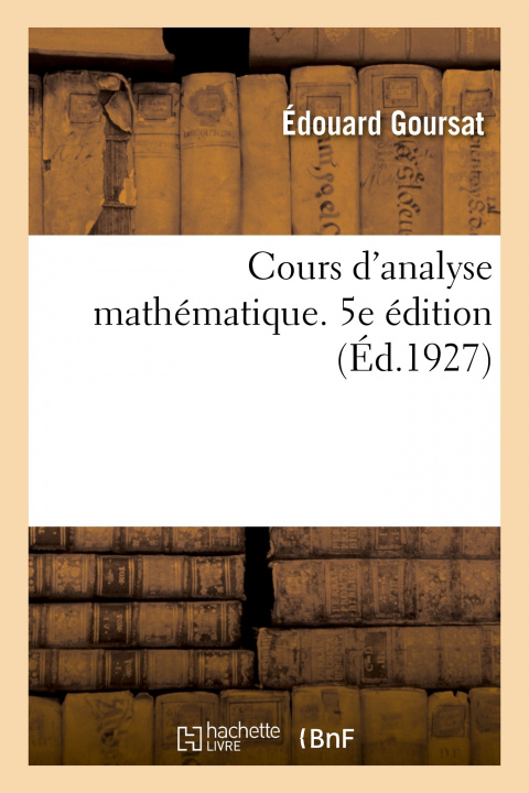 Kniha Cours d'Analyse Mathematique. 5e Edition Édouard Goursat