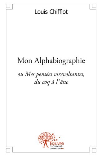 Kniha Mon alphabiographie ou mes pensées virevoltantes,du coq à l’âne LOUIS CHIFFLOT