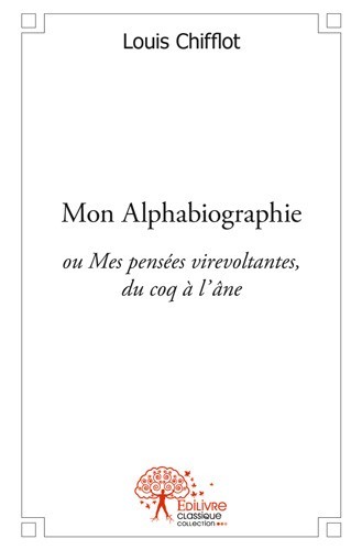 Book Mon alphabiographie ou mes pensées virevoltantes,du coq à l’âne LOUIS CHIFFLOT