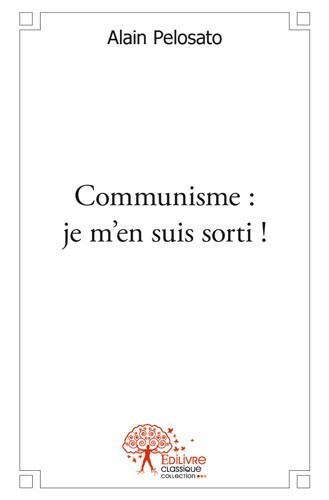 Kniha Communisme : je m'en suis sorti ! ALAIN PELOSATO