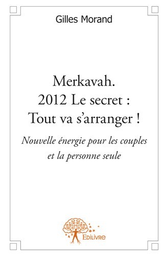 Carte Merkavah. 2012 le secret : tout va s'arranger ! GILLES MORAND