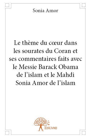 Kniha Le thème du cœur dans les sourates du coran et ses commentaires faits avec le messie barack obama de l'islam et le mahdi sonia amor Amor