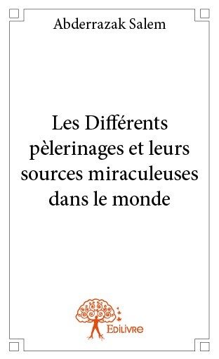 Książka Les différents pèlerinages et leurs sources miraculeuses dans le monde Salem