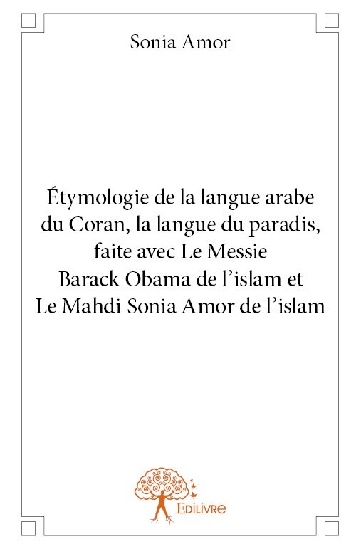 Kniha étymologie de la langue arabe du coran, la langue du paradis, faite avec le messie barack obama de l’islam et le mahdi sonia amor de l’islam Amor