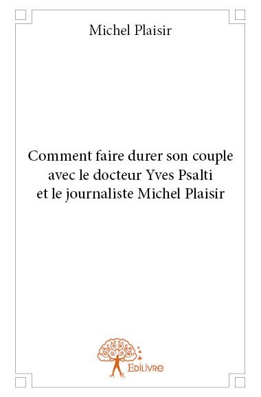 Kniha Comment faire durer son couple avec le docteur yves psalti et le journaliste michel plaisir Plaisir