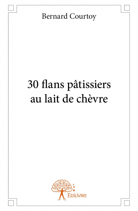 Kniha 30 flans pâtissiers au lait de chèvre Courtoy