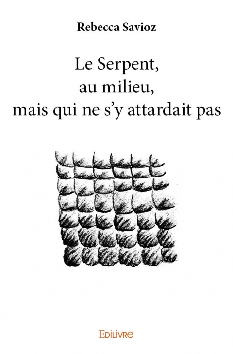 Kniha Le serpent, au milieu, mais qui ne s'y attardait pas Savioz