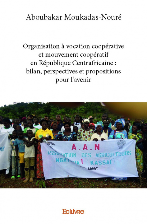 Książka Organisation à vocation coopérative et mouvement coopératif en république centrafricaine : bilan, perspectives et propositions pour l’avenir Moukadas-Nouré