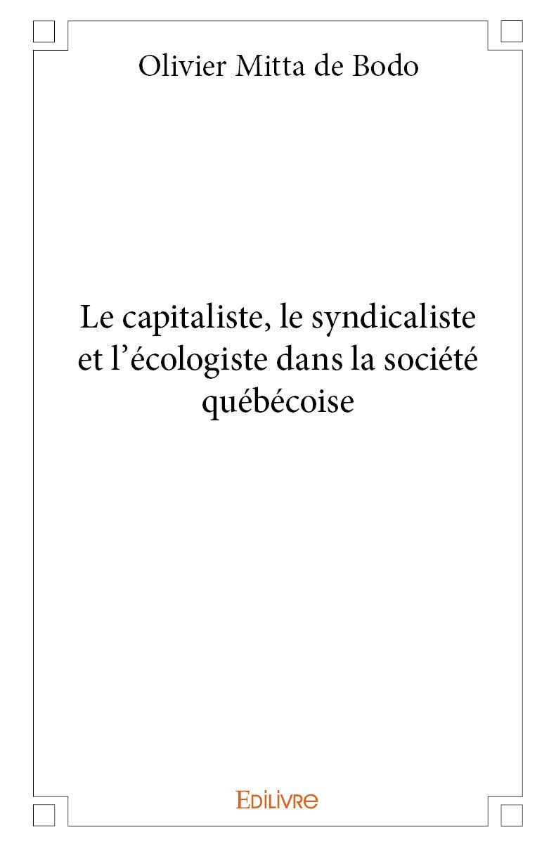 Könyv Le capitaliste, le syndicaliste et l'écologiste dans la société québécoise Mitta de Bodo