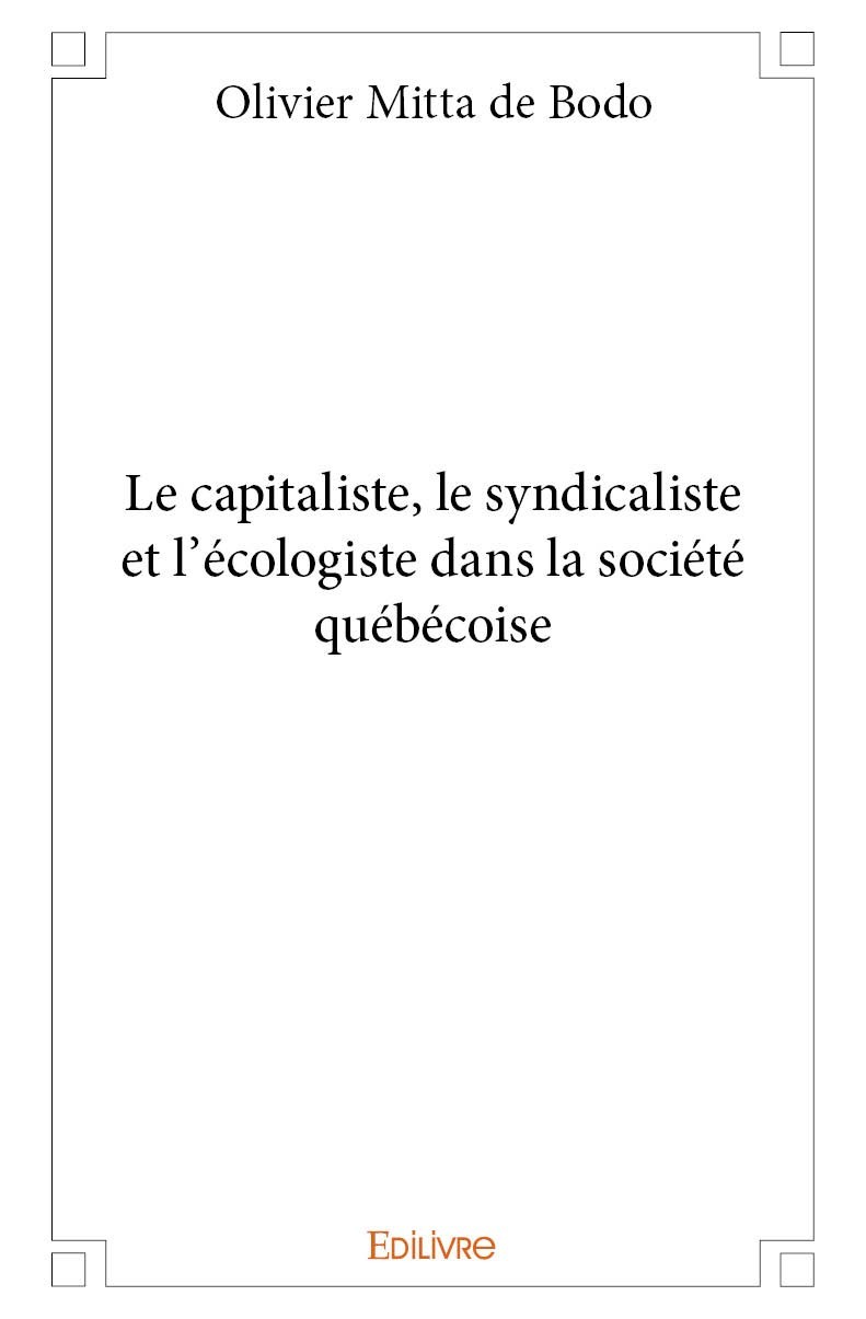 Kniha Le capitaliste, le syndicaliste et l'écologiste dans la société québécoise Mitta de Bodo