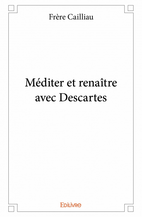 Kniha Méditer et renaître avec descartes Cailliau