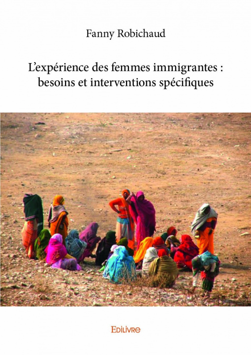 Книга L’expérience des femmes immigrantes : besoins et interventions spécifiques Robichaud