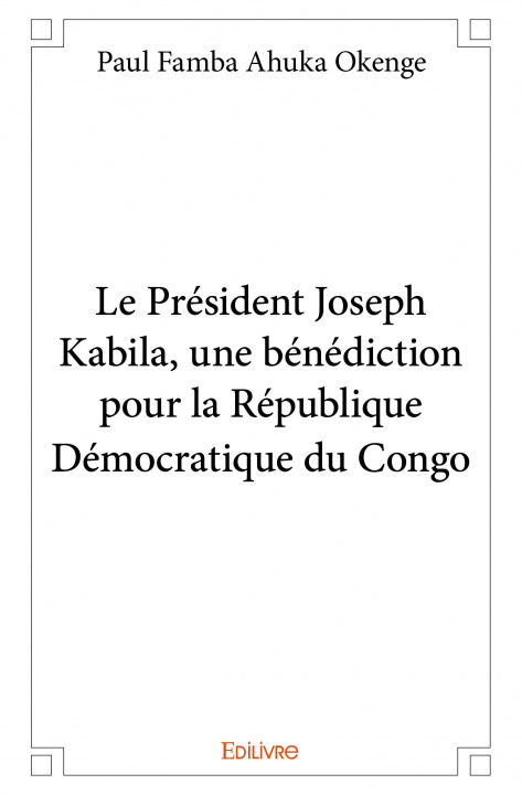 Book Le président joseph kabila, une bénédiction pour la république démocratique du congo PAUL FAMBA AHUKA OKE