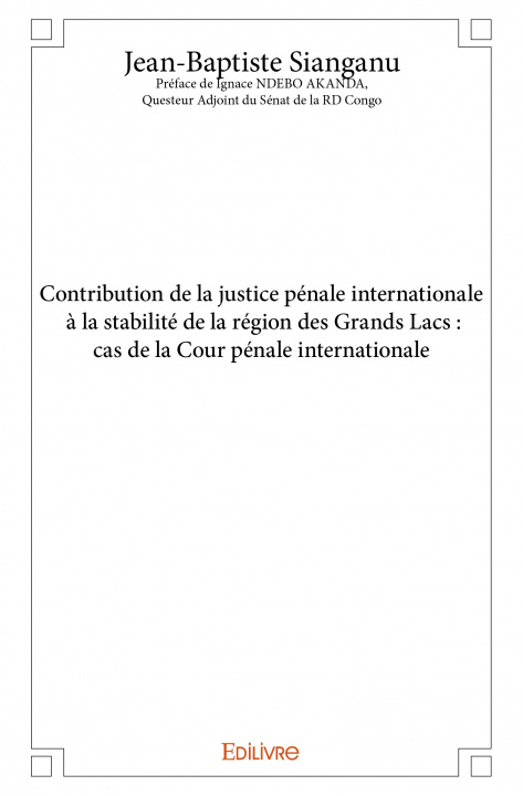 Könyv Contribution de la justice pénale internationale à la stabilité de la région des grands lacs : cas de la cour pénale internationale JEAN-BAPTISTE SIANGA