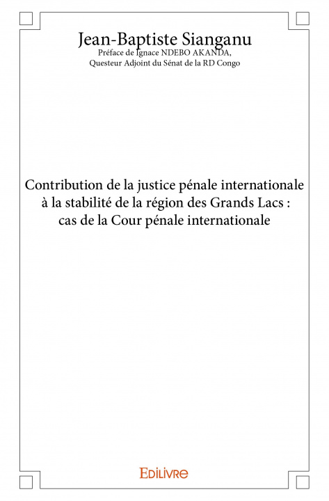 Kniha Contribution de la justice pénale internationale à la stabilité de la région des grands lacs : cas de la cour pénale internationale JEAN-BAPTISTE SIANGA