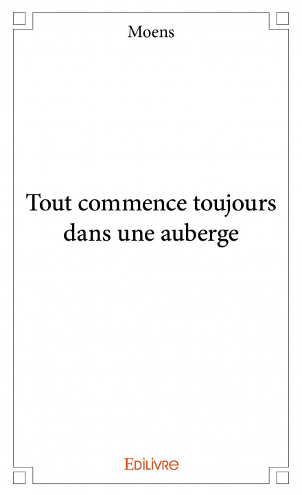 Kniha Tout commence toujours dans une auberge MOENS