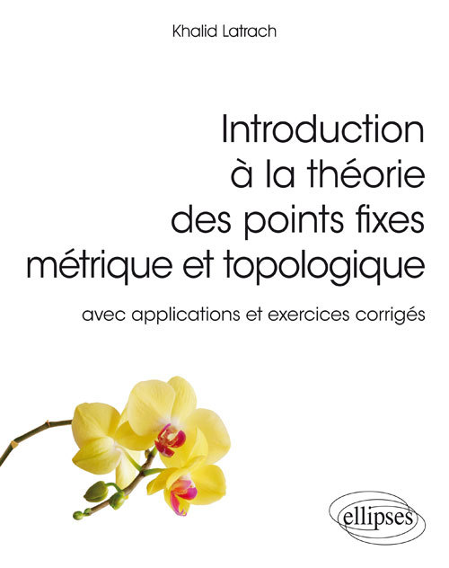 Carte Introduction à la théorie des points fixes métrique et topologique – avec applications et exercices corrigés Latrach